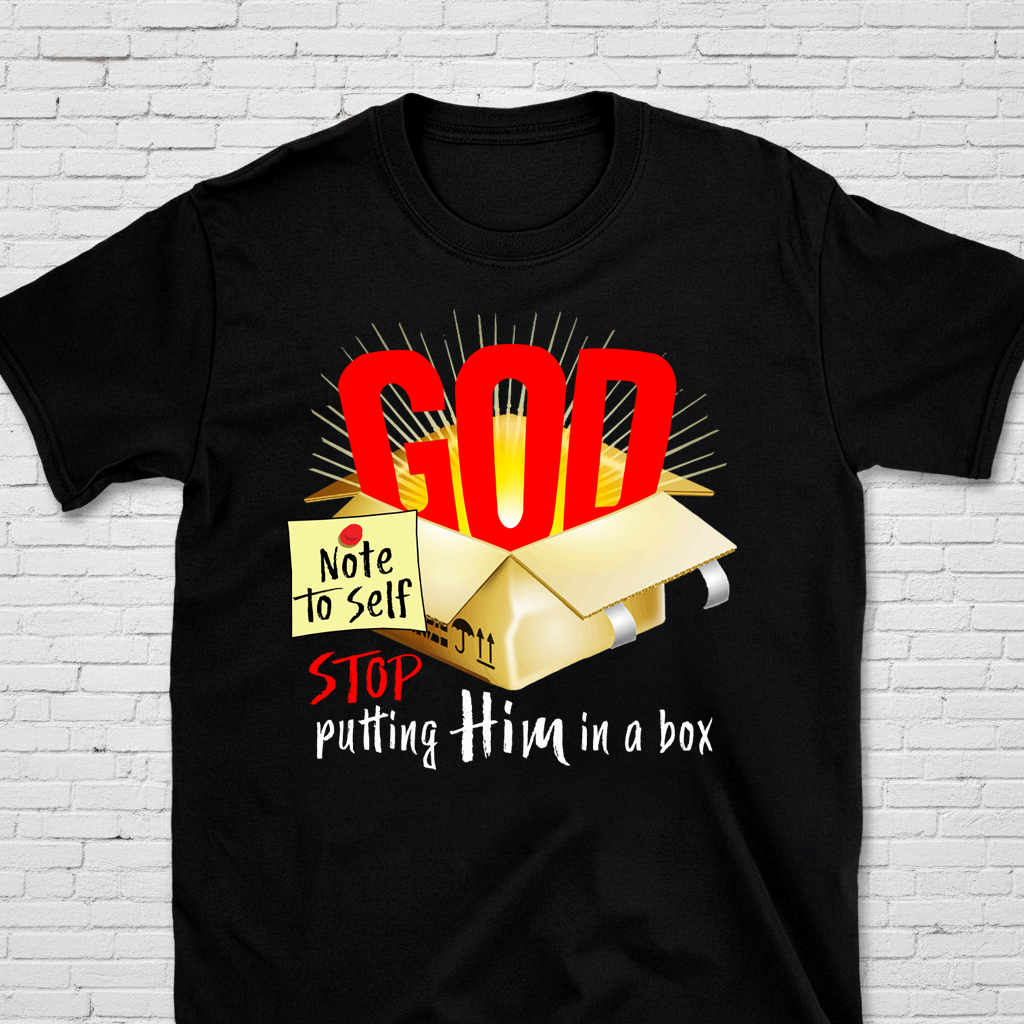 Note To Self: Stop Putting God In A Box T-Shirt
