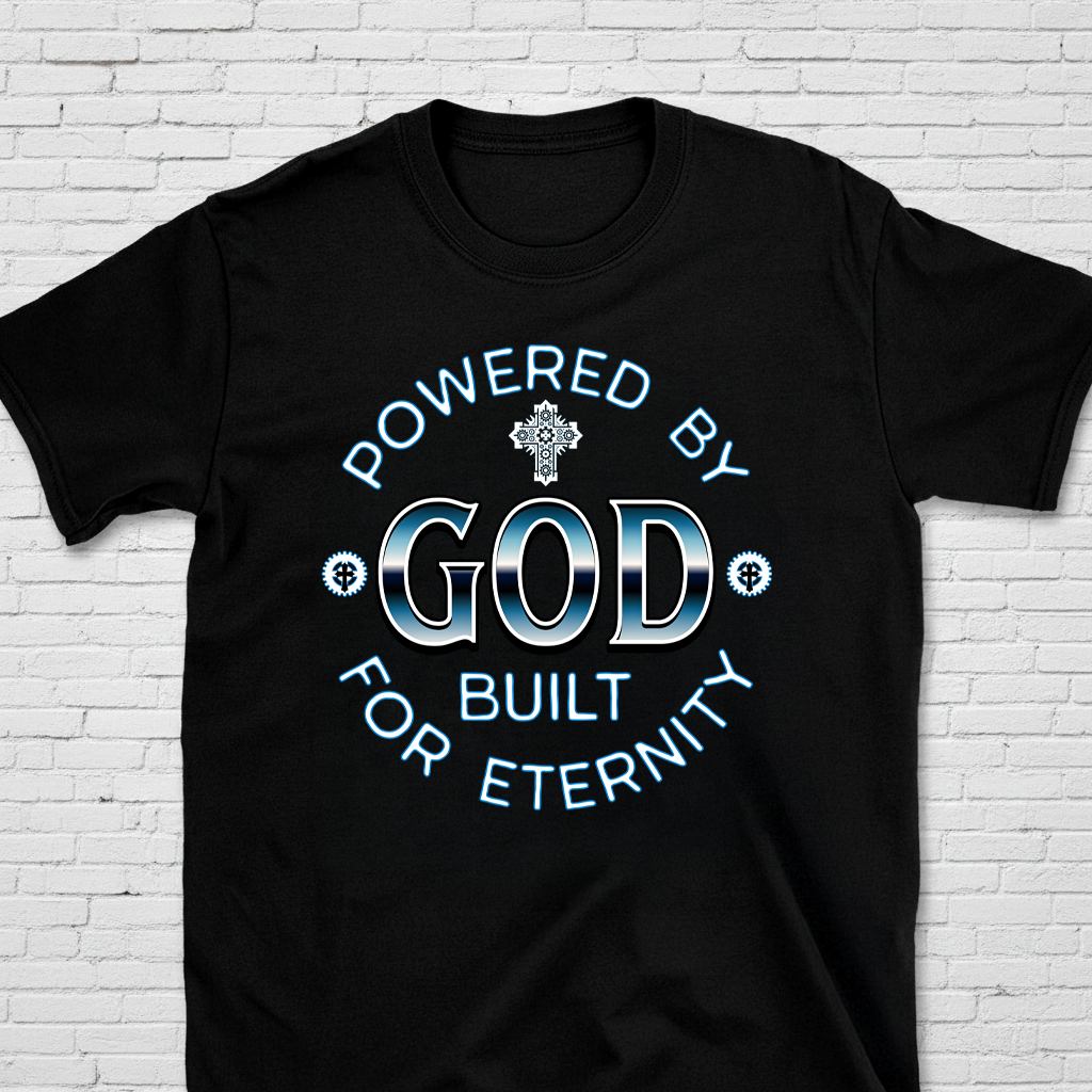 Powered By God Built For Eternity T-Shirt