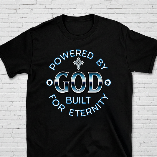 Powered By God Built For Eternity T-Shirt