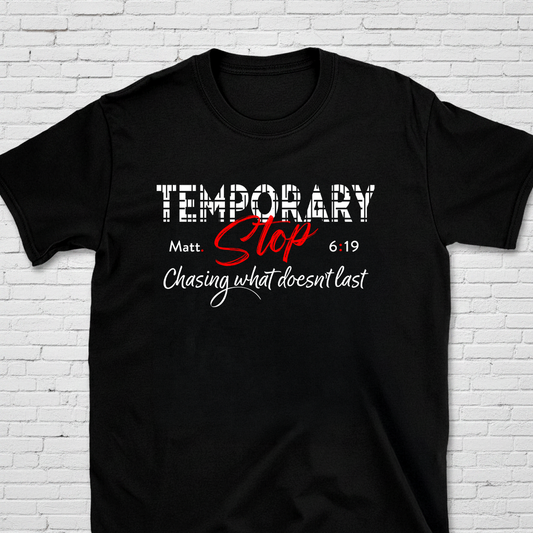 Temporary Stop Chasing What Doesn't Last Matt. 6:19 T-Shirt
