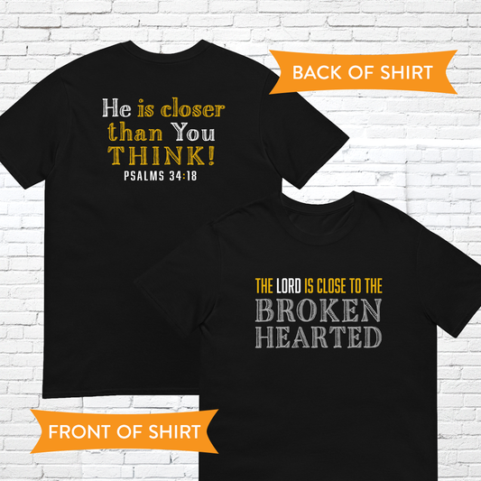 The Lord Is Close To The Brokenhearted – Ps. 34:18 T-Shirt