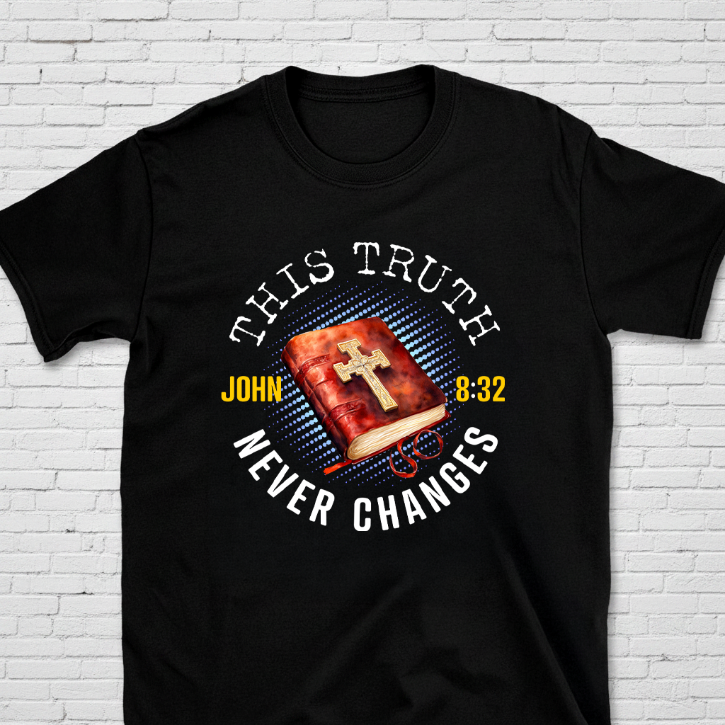 This Truth Never Changes John 8:32 T-Shirt
