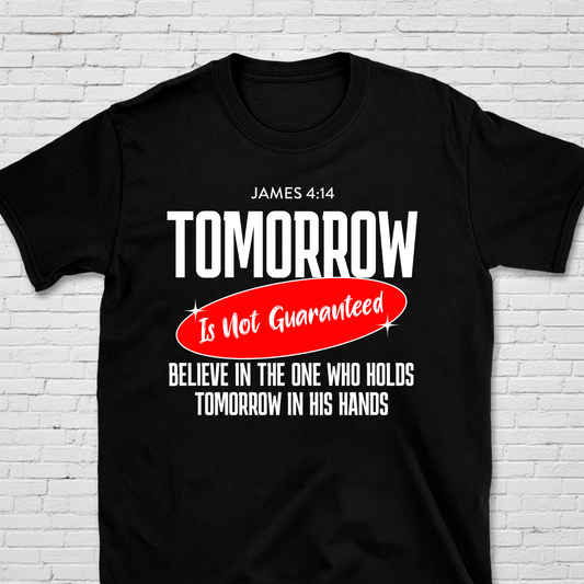 Tomorrow Is Not Guaranteed James 4:14 T-Shirt