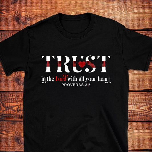 TRUST IN THE LORD WITH ALL YOUR HEART Pro. 3:5 T-Shirt