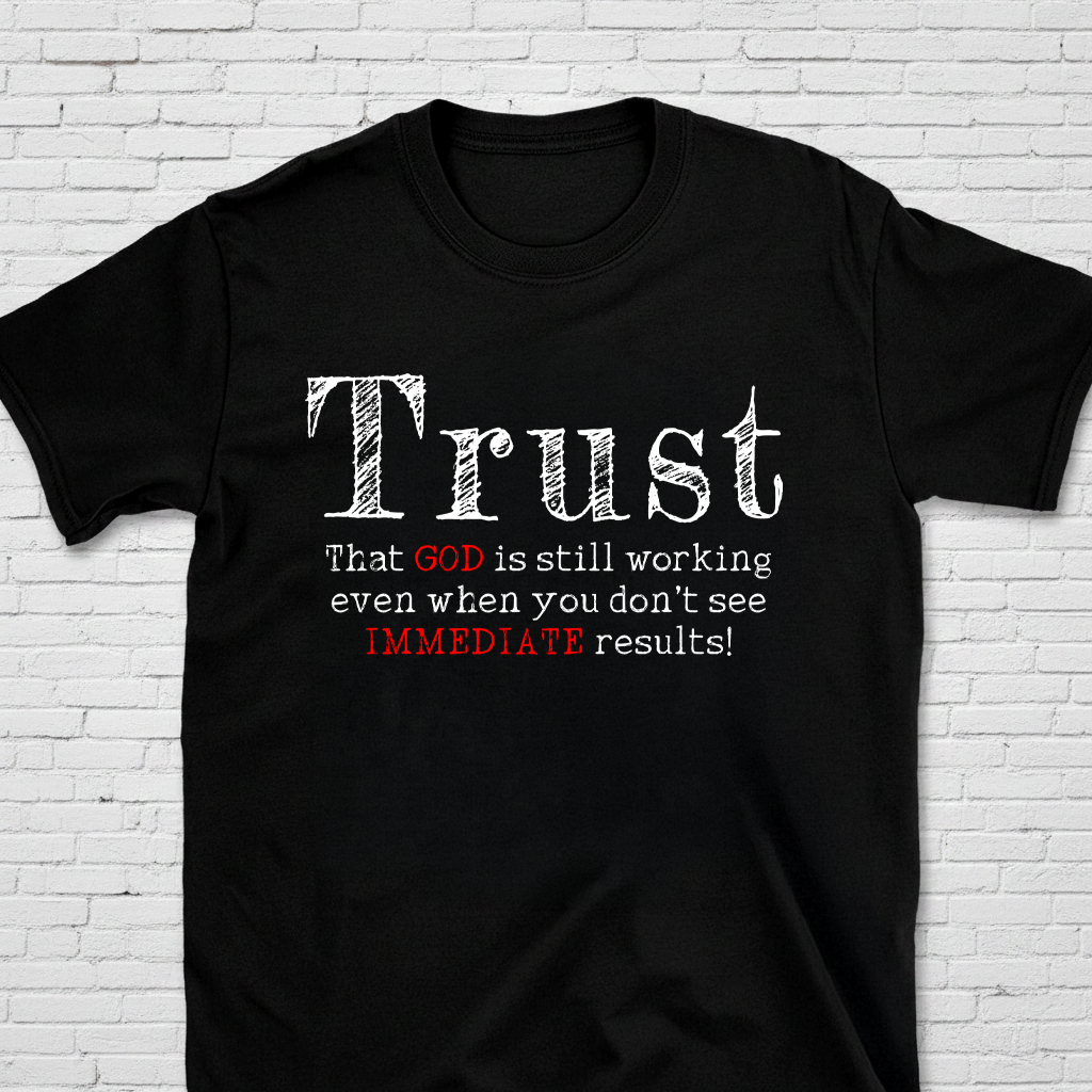 Trust That God Is Still Working T-Shirt