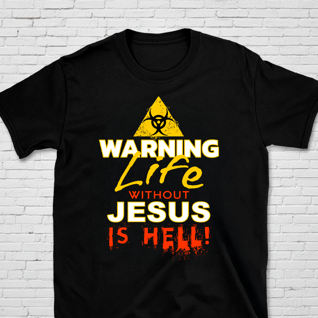 Warning: Life Without Jesus Is Hell T-Shirt