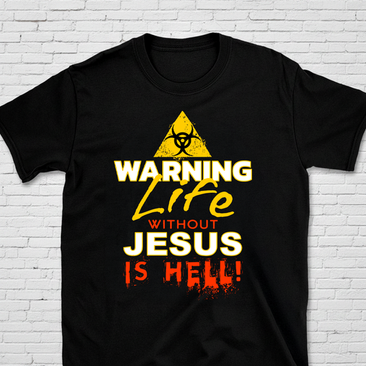 Warning: Life Without Jesus Is Hell T-Shirt