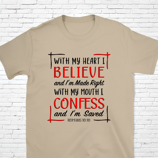 With My Heart I Believe, With My Mouth I Confess Romans 10:10 T-Shirt