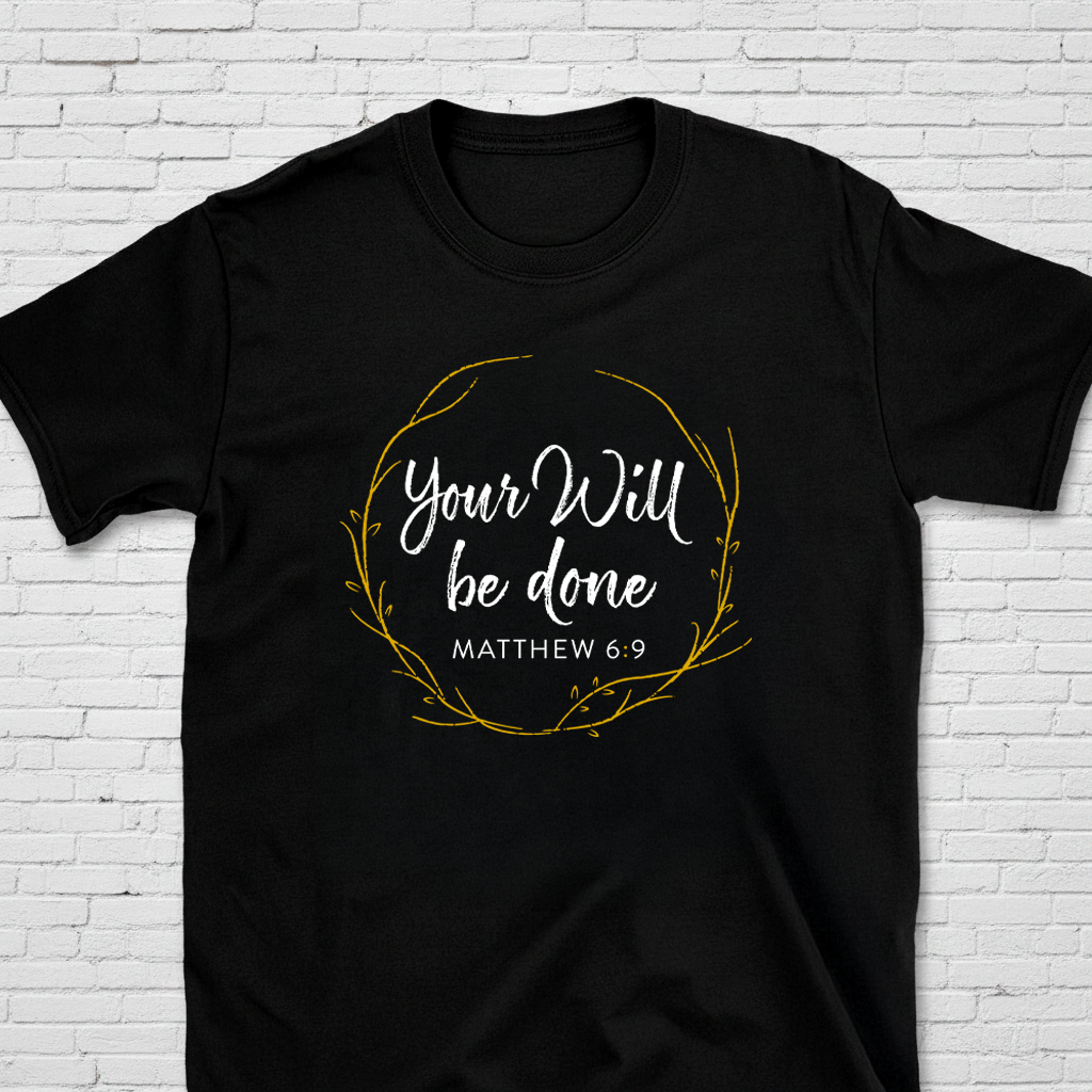 Your Will Be Done – Matthew 6:9 Christian T-Shirt