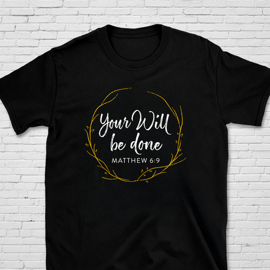 Your Will Be Done – Matthew 6:9 Christian T-Shirt