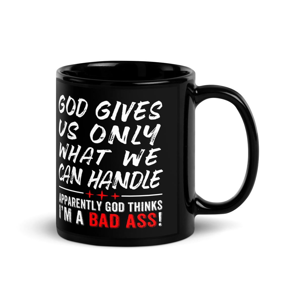 Black 11 oz mug God Gives Us Only What We Can Handle with white and red lettering, handle on right