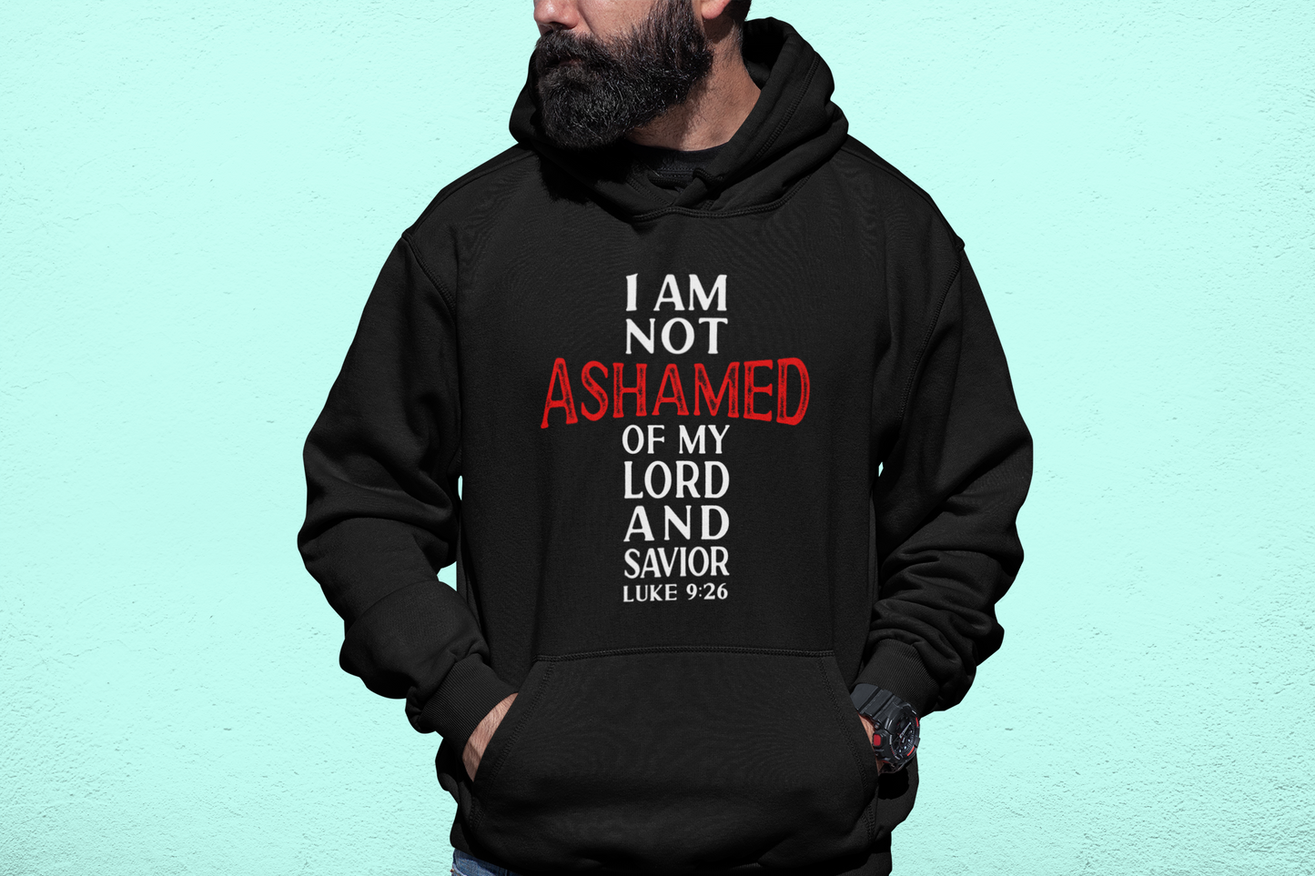 I am not ashamed of my Lord & Savior Luke 9:26 Hoodie