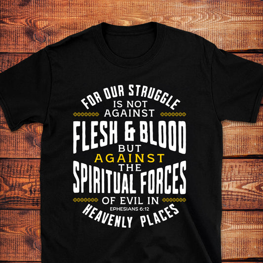SPIRITUAL FORCES  Eph. 6:12T-Shirt