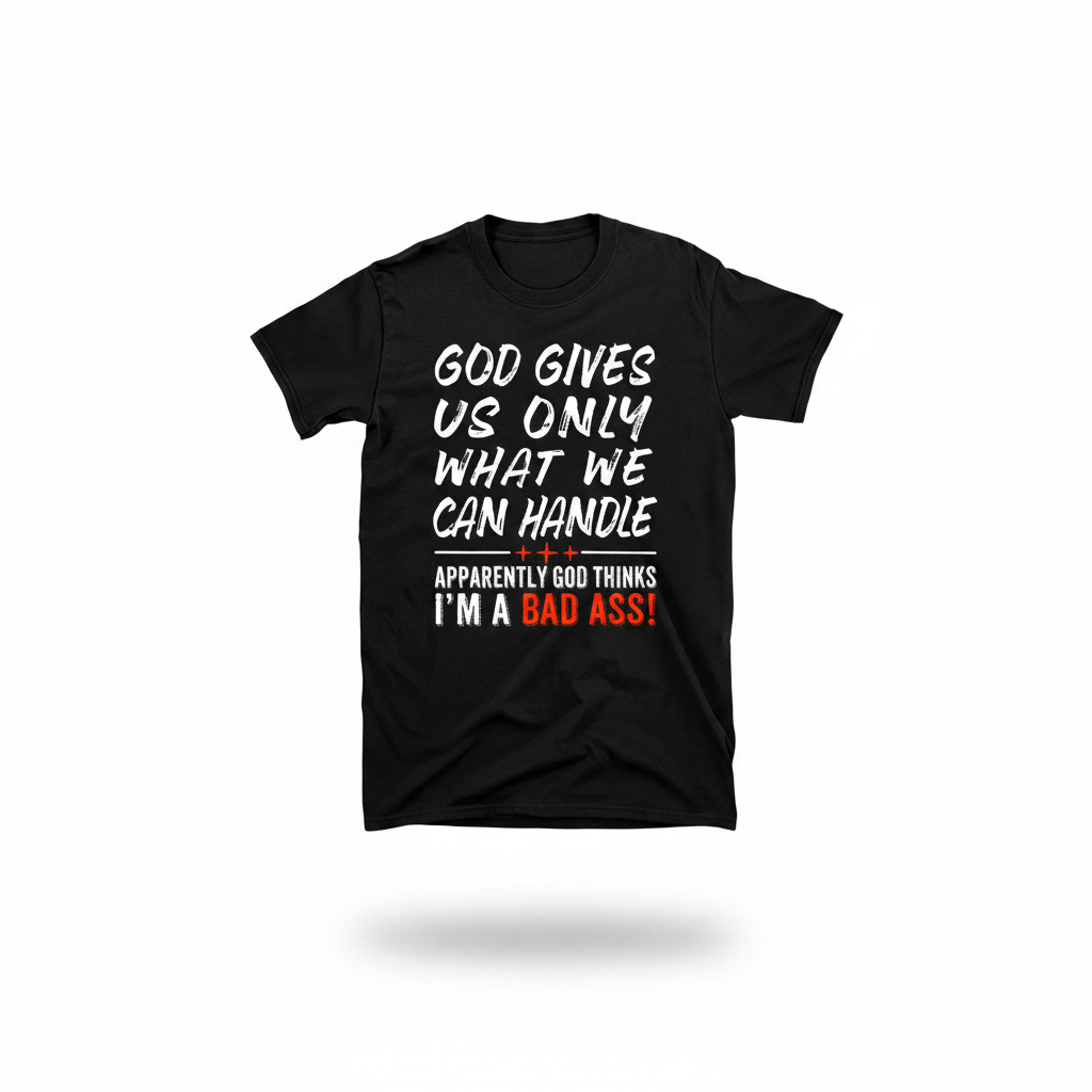 God Gives Us Only What We Can Handle T-Shirt