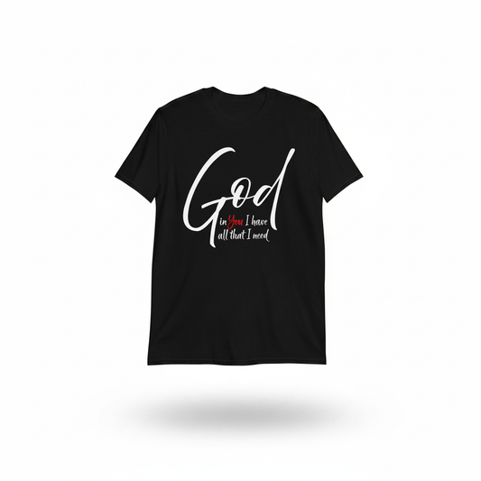 God In You I Have All I Need Christian T-Shirt floating on white studio background with soft shadow