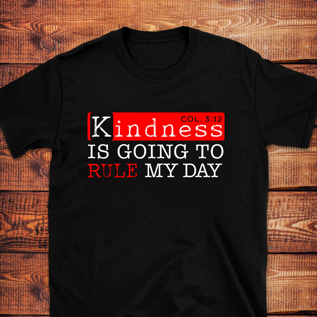 KINDNESS IS GOING TO RULE MY DAY Col.3:12 T-Shirt