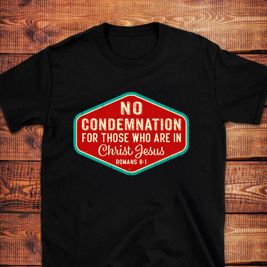 NO CONDEMNATION IN CHRIST JESUS Romans 8:1 T-Shirt