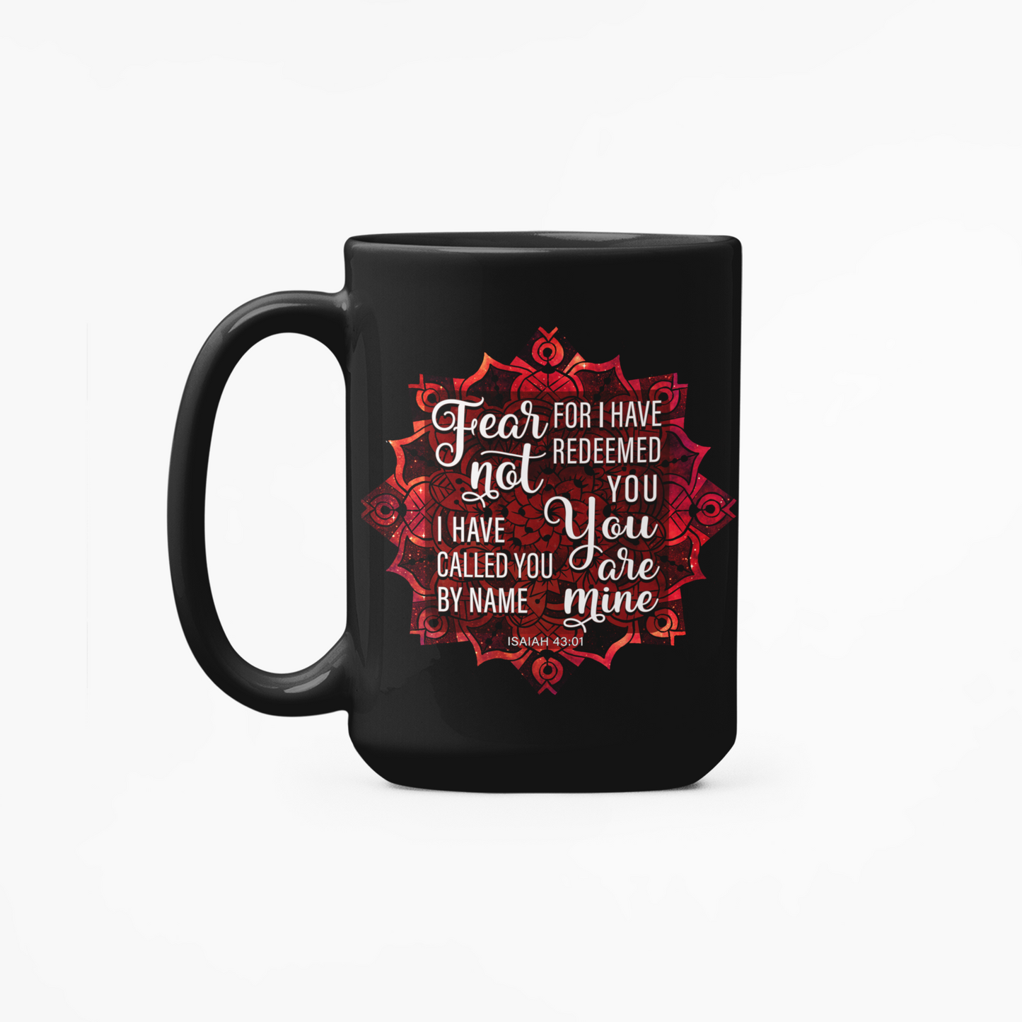 Fear Not For I Have Redeemed You- Isaiah 43:1  15oz Black Coffee Mug