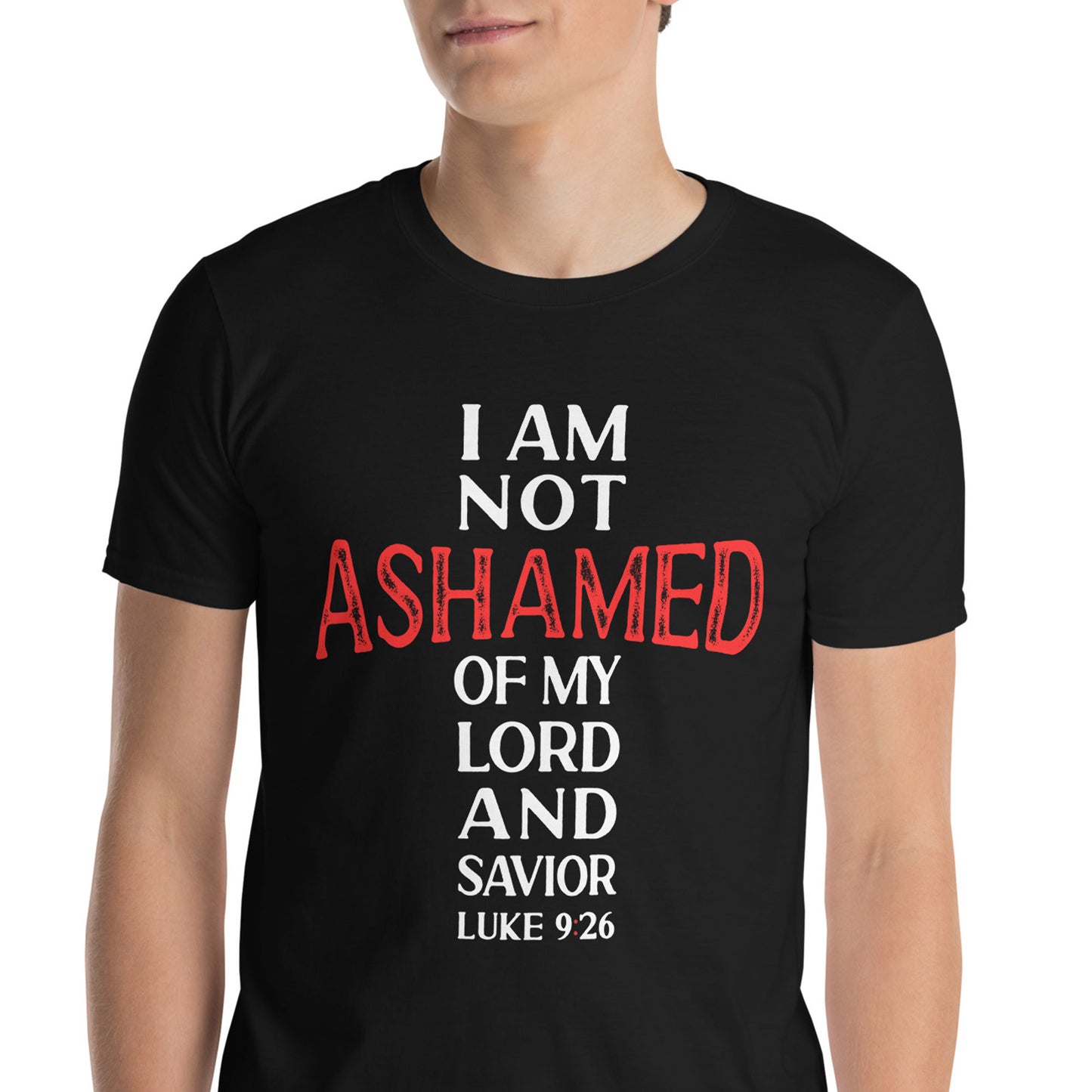 I AM NOT ASHAMED OF MY LORD AND SAVIOR Luke 9:26 T-Shirt
