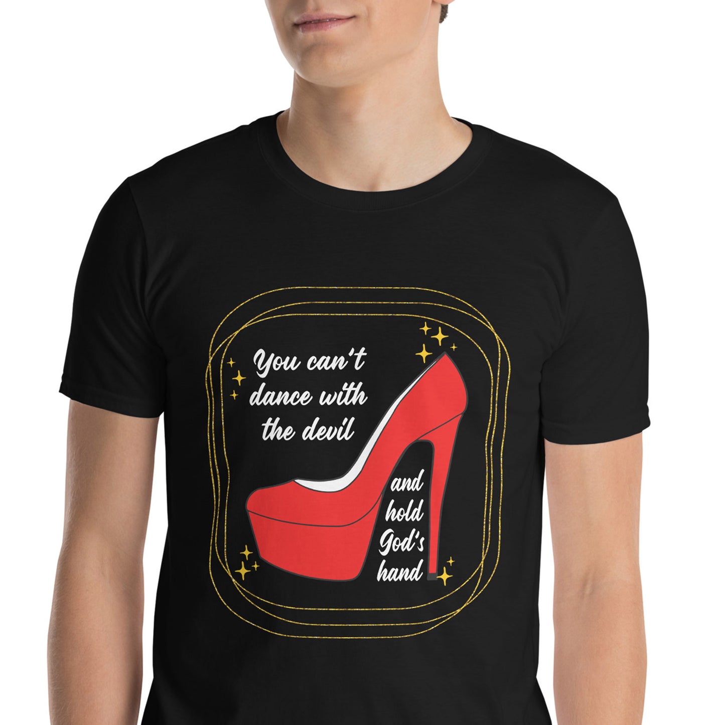 YOU CAN'T DANCE WITH THE DEVIL AND HOLD GOD'S HAND T-Shirt