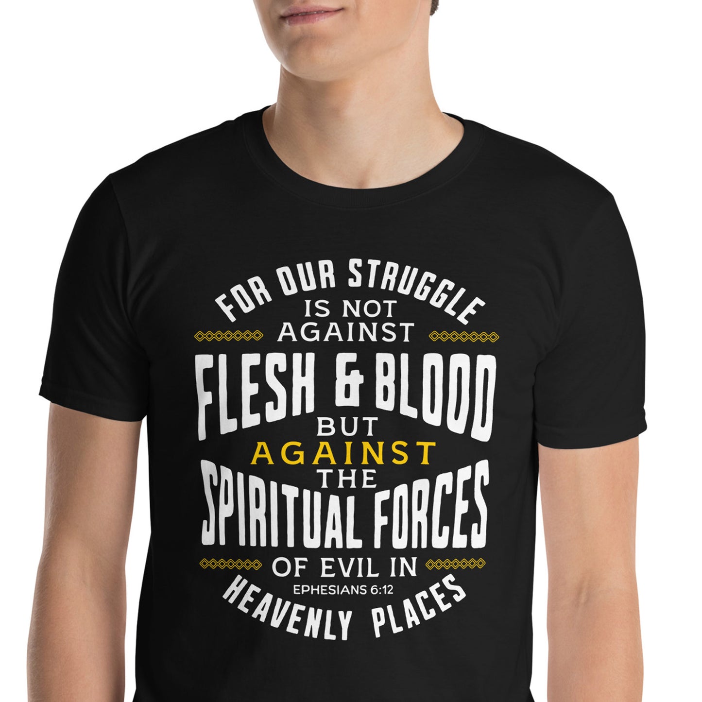 SPIRITUAL FORCES  Eph. 6:12T-Shirt