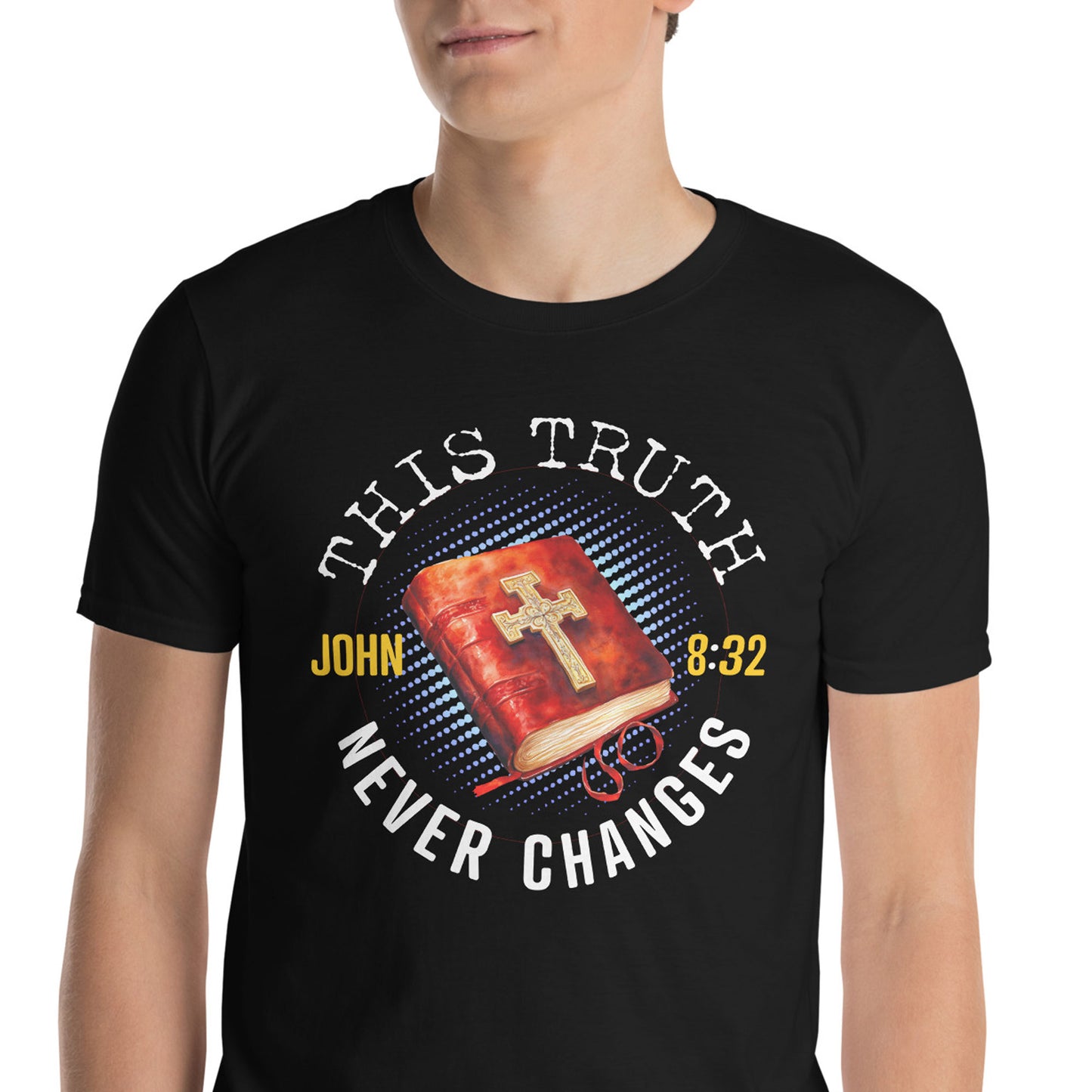 THIS TRUTH NEVER CHANGES John 8:32 T-Shirt