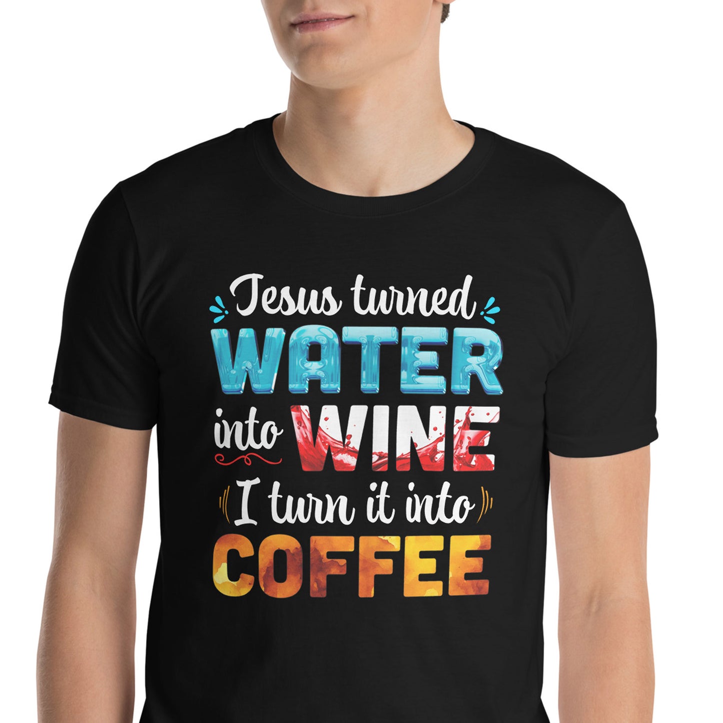 JESUS TURNED WATER INTO WINE T-Shirt