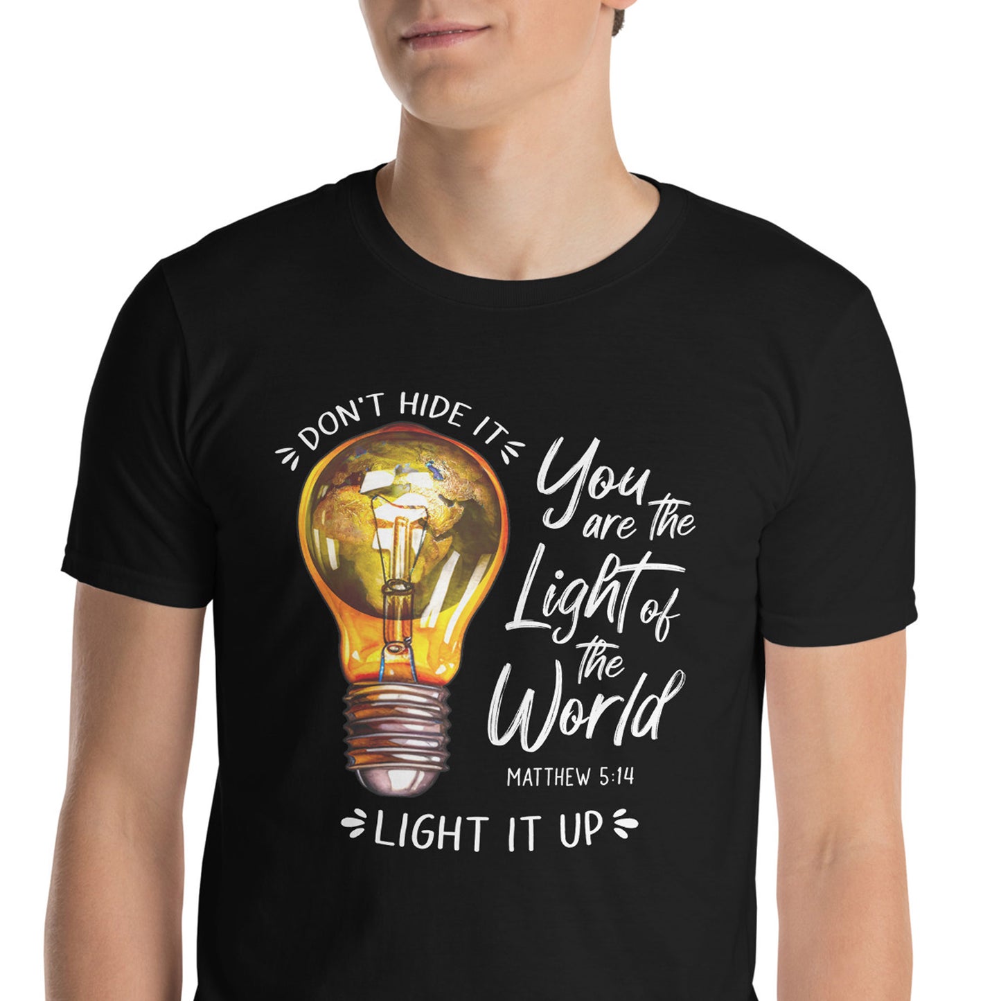 YOU ARE THE LIGHT OF THE WORLD Matt. 5:14 T-Shirt
