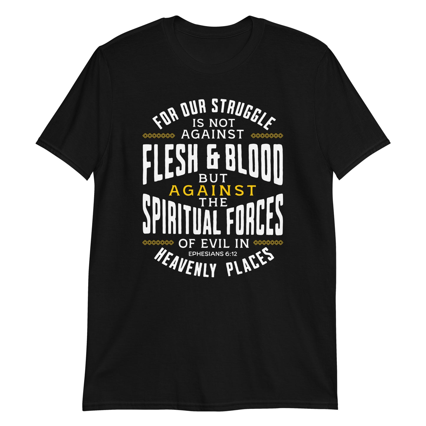 SPIRITUAL FORCES  Eph. 6:12T-Shirt