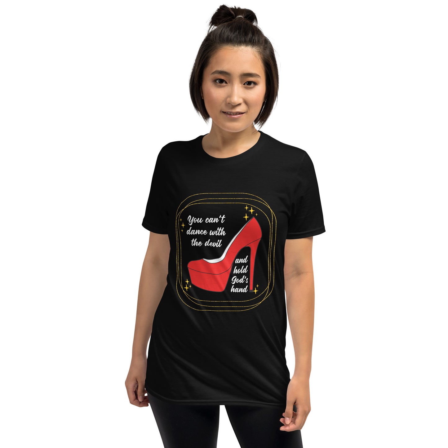 YOU CAN'T DANCE WITH THE DEVIL AND HOLD GOD'S HAND T-Shirt