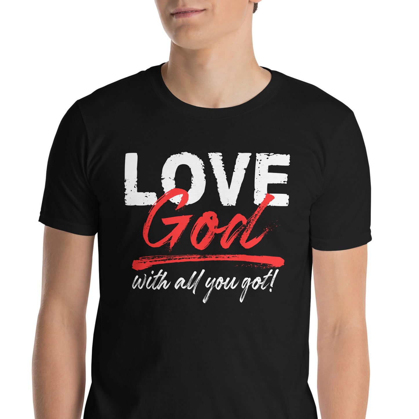 LOVE GOD WITH ALL YOU GOT T-Shirt