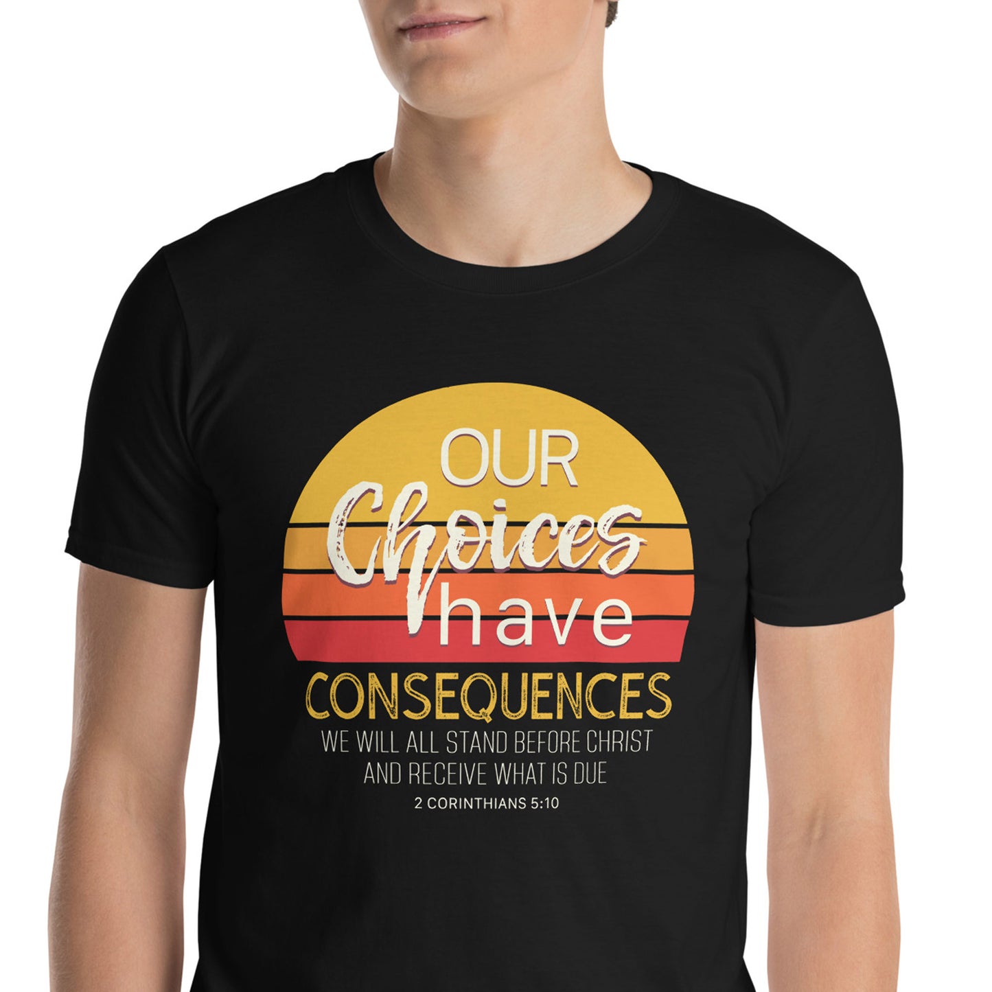 OUR CHOICES HAVE CONSEQUENCES T-Shirt