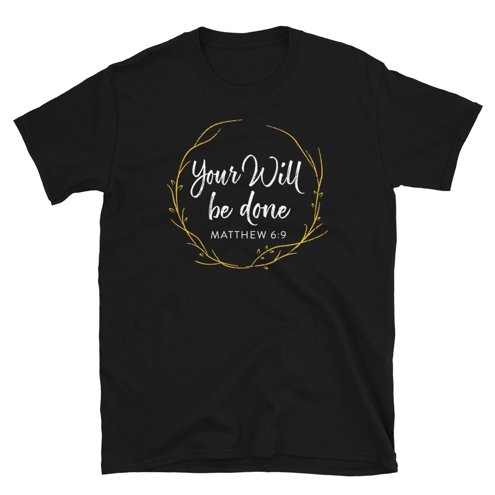 Your Will Be Done – Matthew 6:9 Christian T-Shirt