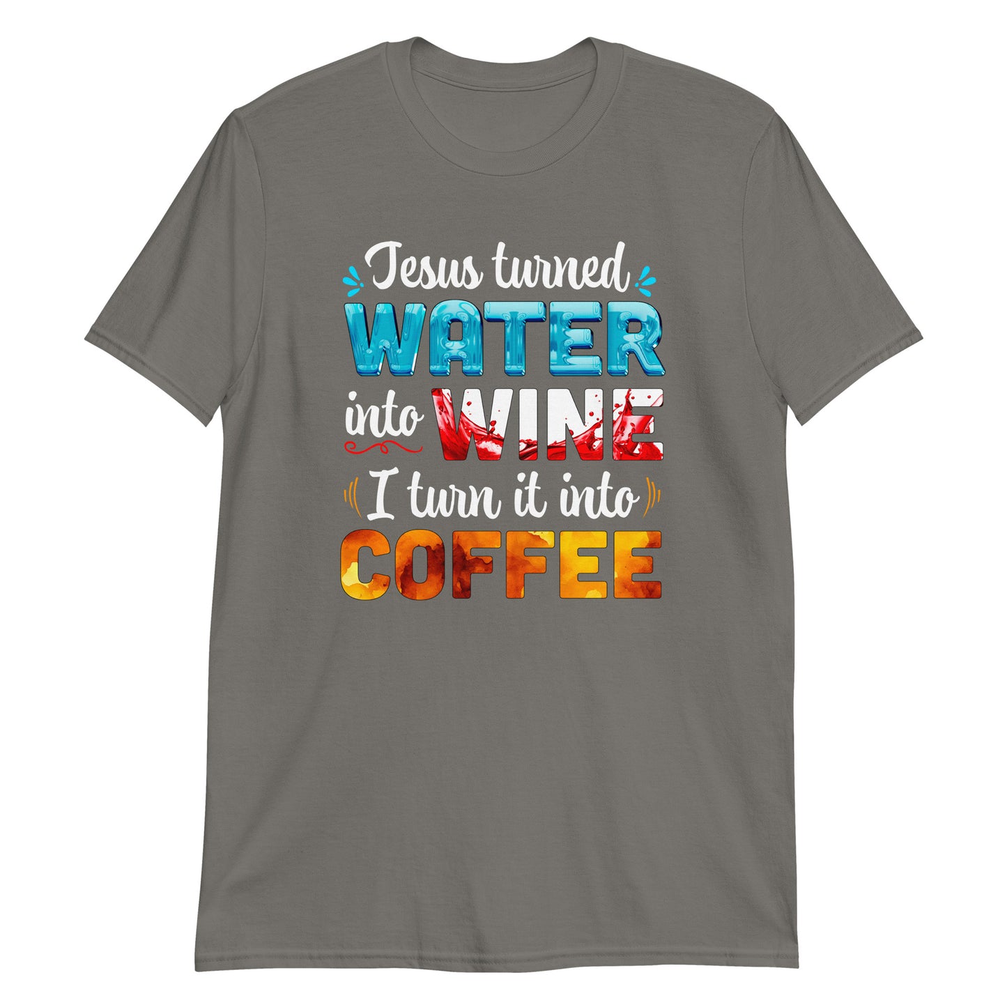 JESUS TURNED WATER INTO WINE T-Shirt