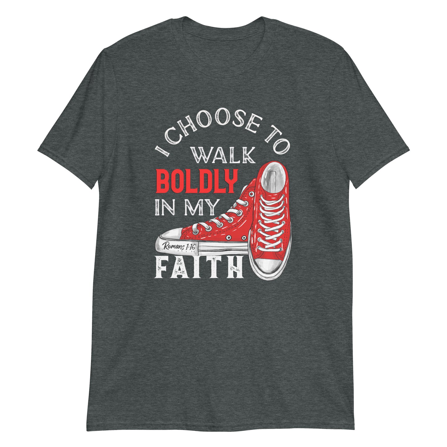I CHOOSE TO WALK BOLDLY IN MY FAITH Roman 1:16 T-Shirt