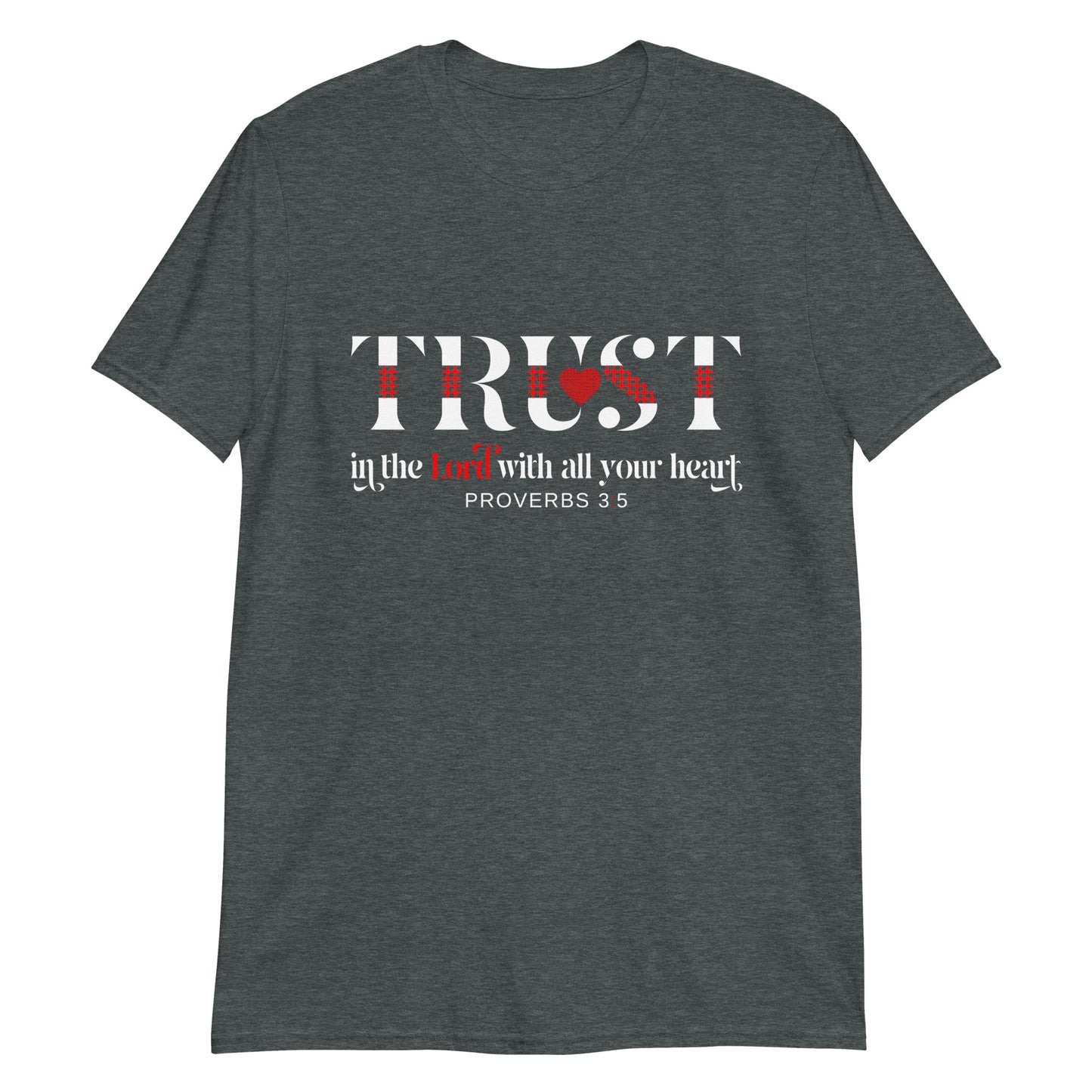 TRUST IN THE LORD WITH ALL YOUR HEART Pro. 3:5 T-Shirt
