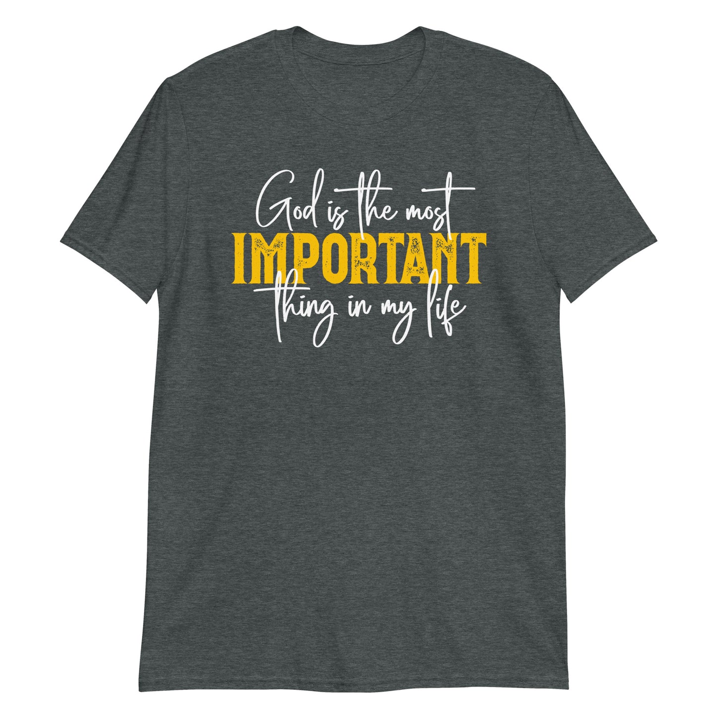 GOD IS THE MOST IMPORTANT THING IN MY LIFE T-Shirt