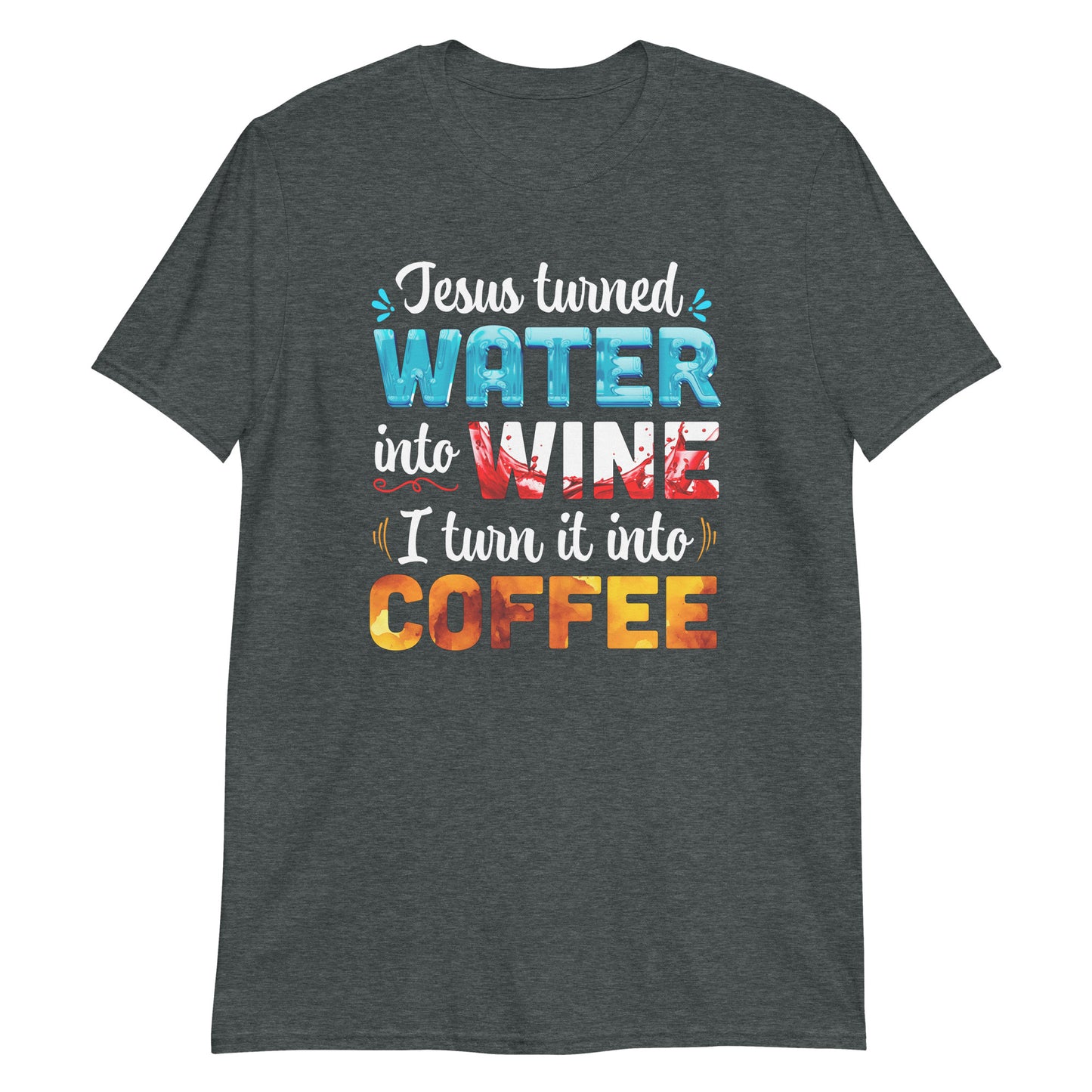 JESUS TURNED WATER INTO WINE T-Shirt