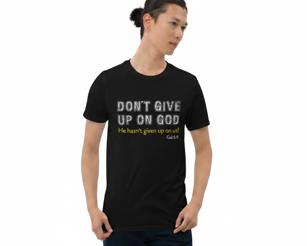 Don't Give Up On God He Hasn't Given Up On Us T-Shirt