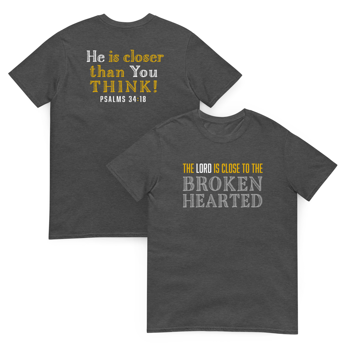 The Lord Is Close To The Brokenhearted – Ps. 34:18 T-Shirt