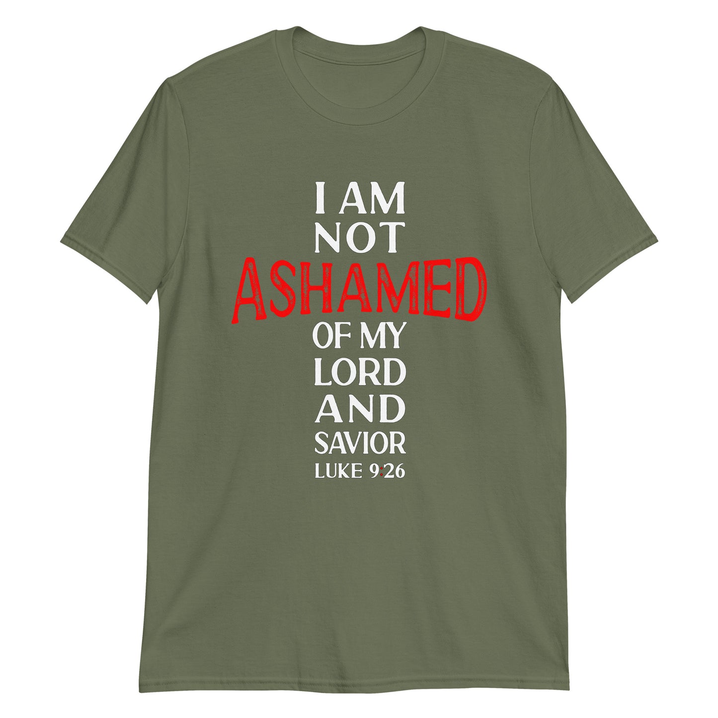 I AM NOT ASHAMED OF MY LORD AND SAVIOR Luke 9:26 T-Shirt