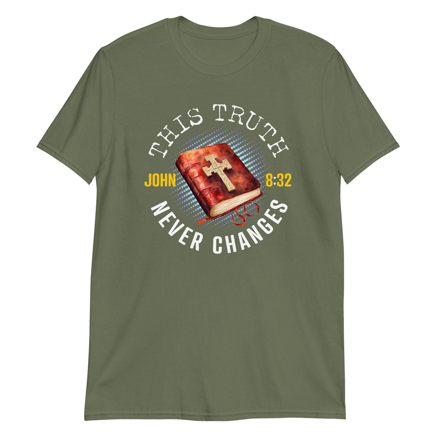 THIS TRUTH NEVER CHANGES John 8:32 T-Shirt