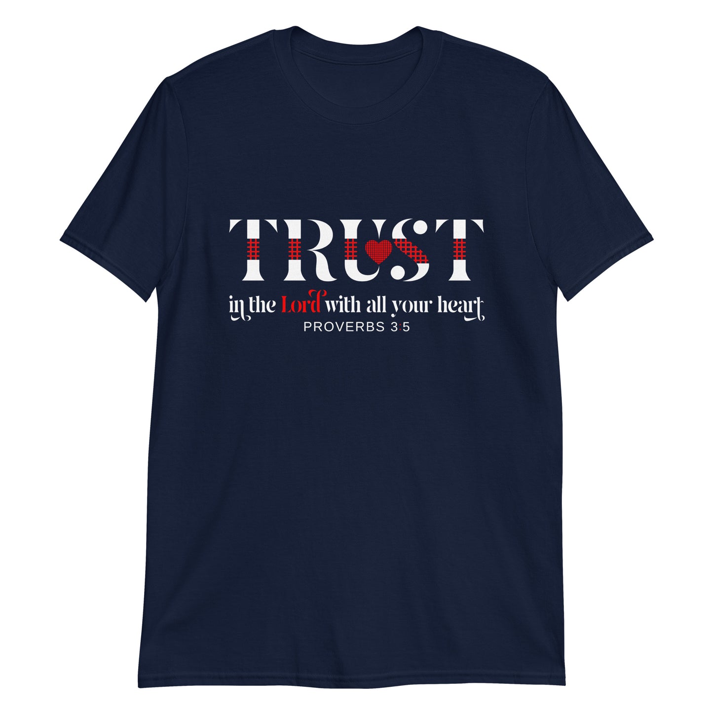 TRUST IN THE LORD WITH ALL YOUR HEART Pro. 3:5 T-Shirt