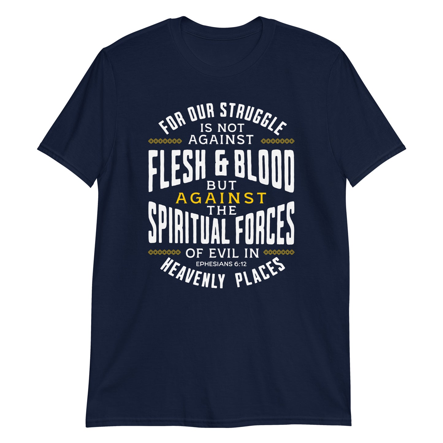 SPIRITUAL FORCES  Eph. 6:12T-Shirt