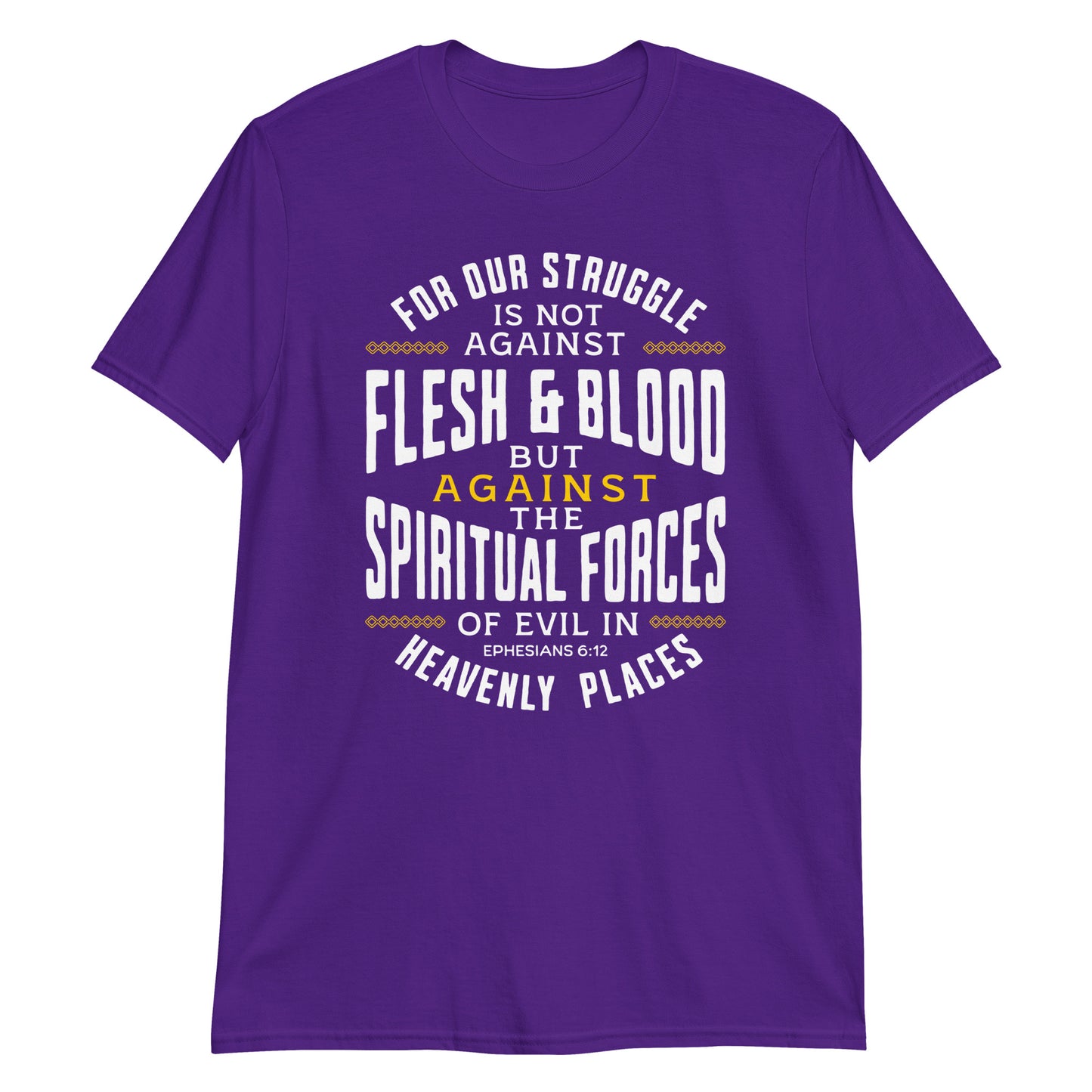 SPIRITUAL FORCES  Eph. 6:12T-Shirt