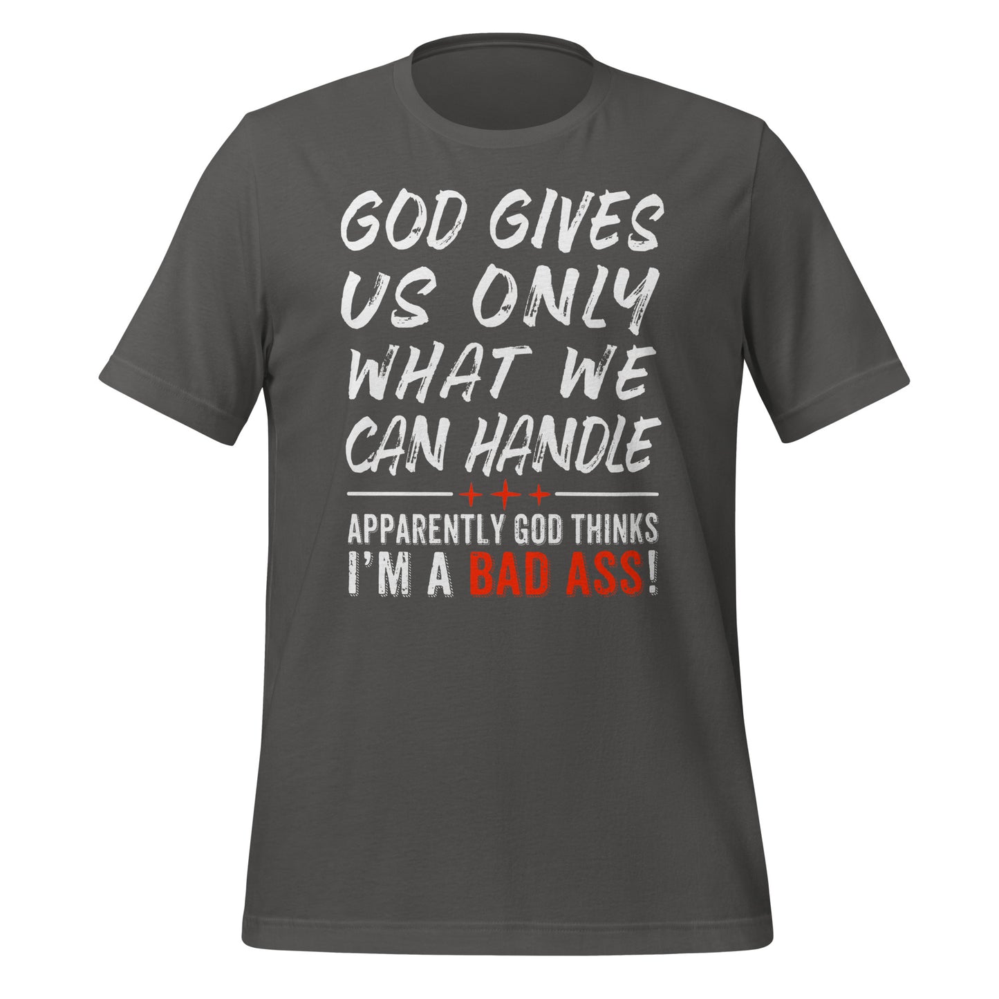 God Gives Us Only What We Can Handle T-Shirt