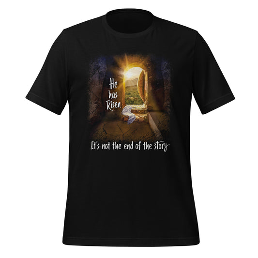 He Has Risen And It's Not The End Of The Story T Shirt