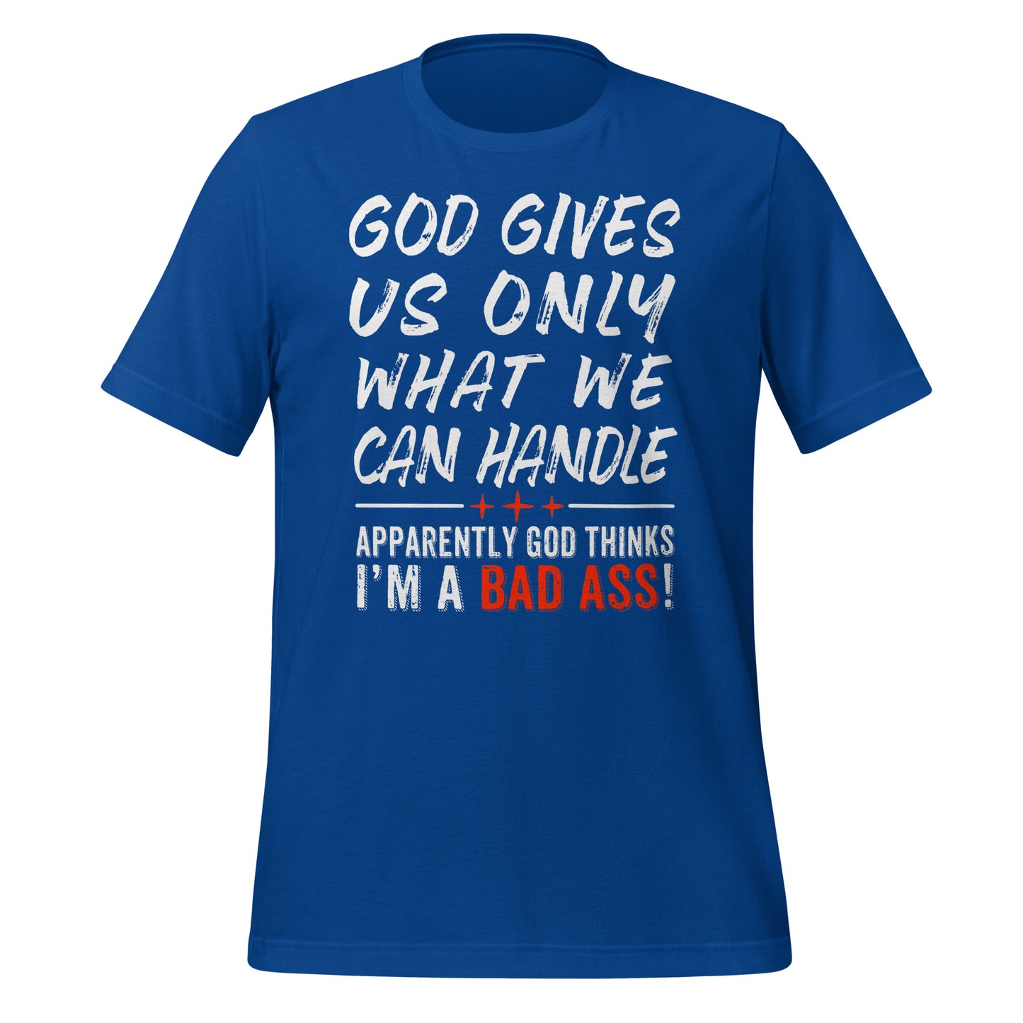 God Gives Us Only What We Can Handle T-Shirt