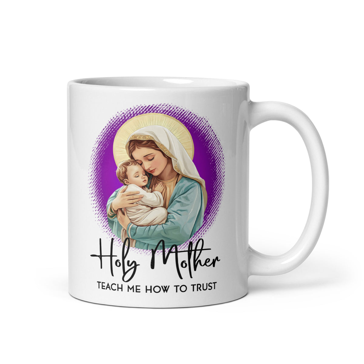 White mug showing Mary embracing Jesus against a purple background above Holy Mother Teach Me How to Trust lettering, handle on the right