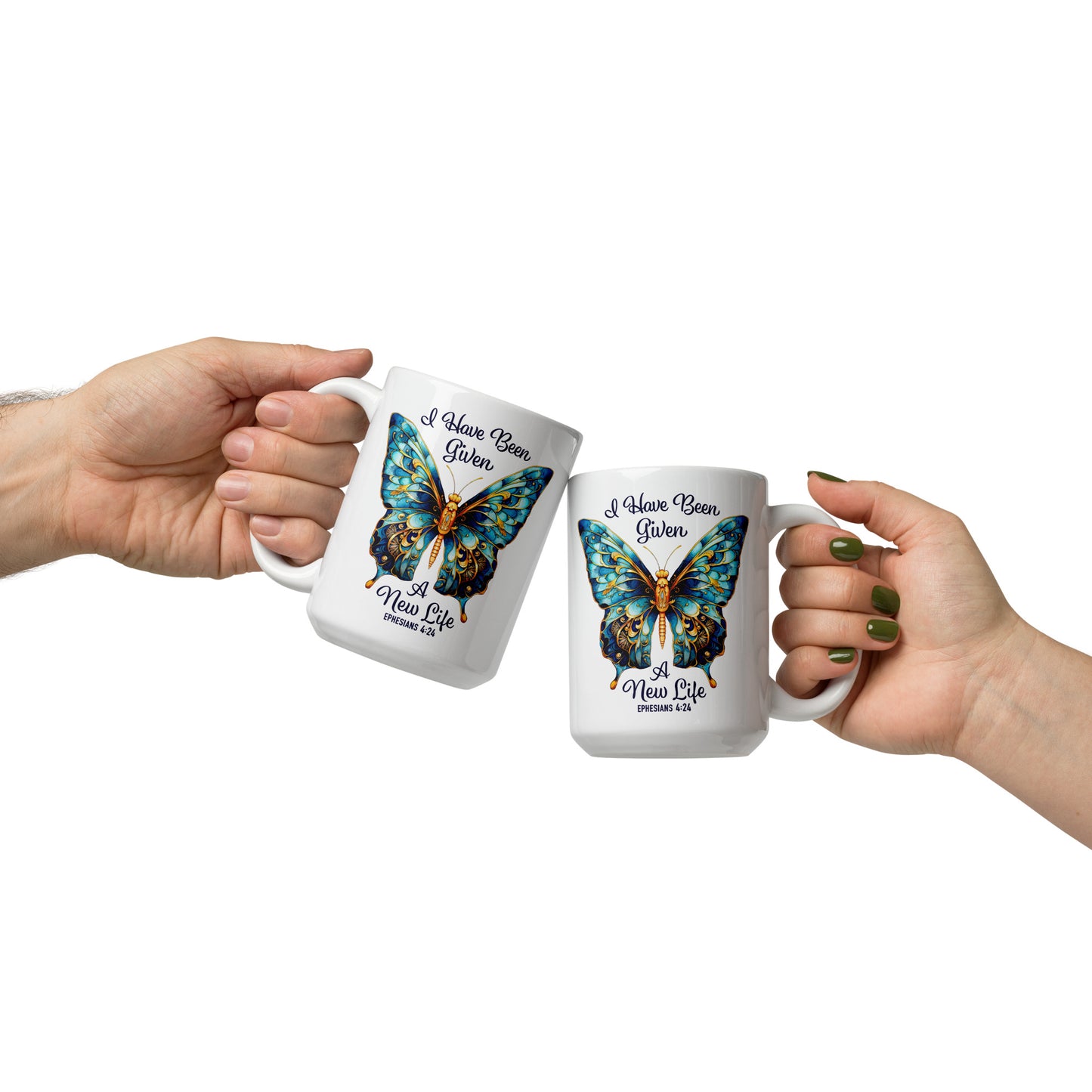 I HAVE BEEN GIVEN A NEW LIFE  Eph. 4:24 Mugs